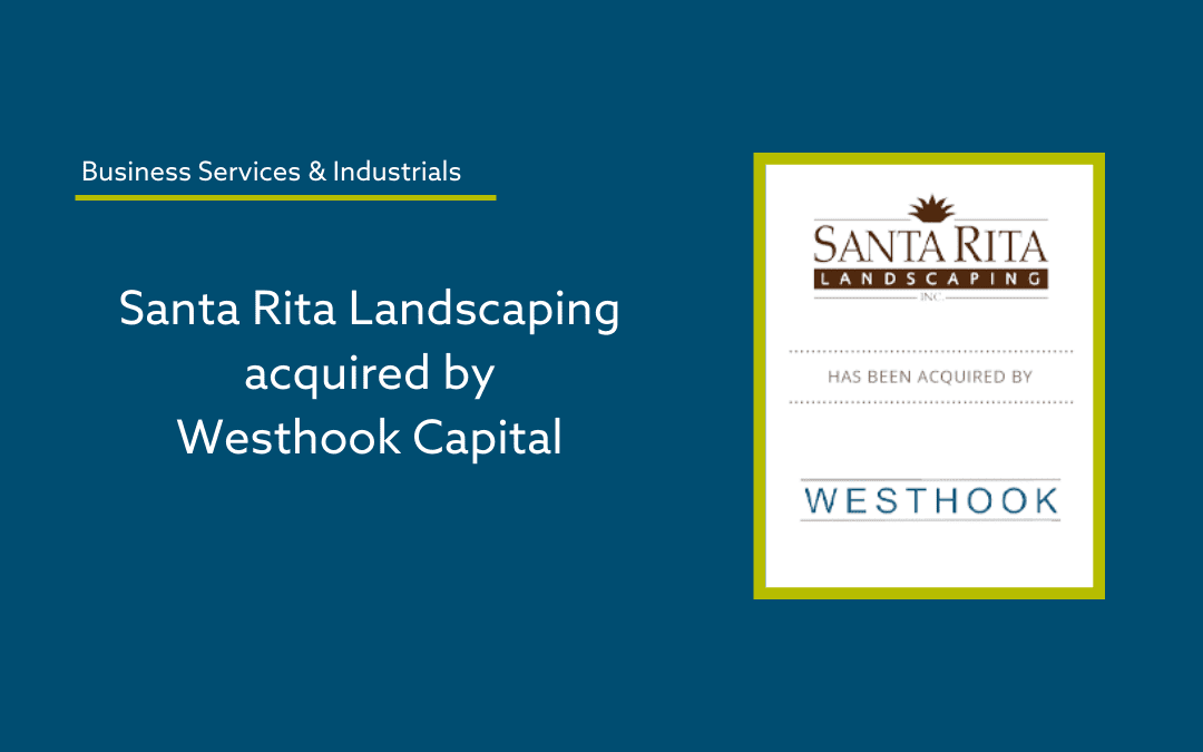 The Forbes M+A Group Advises Santa Rita Landscaping on its Sale to Westhook Capital
